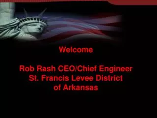 welcome rob rash ceo chief engineer st francis levee district of arkansas