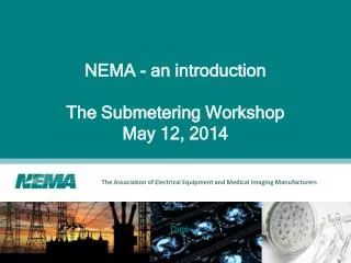 NEMA - an introduction The Submetering Workshop May 12, 2014