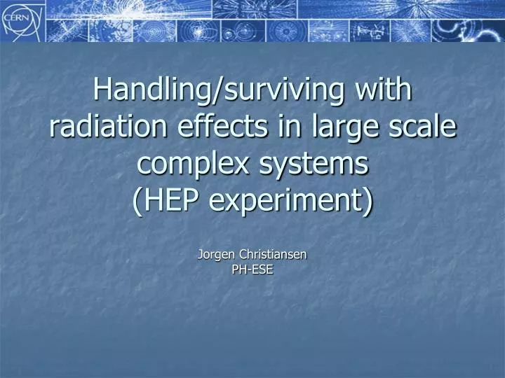 handling surviving with radiation effects in large scale complex systems hep experiment