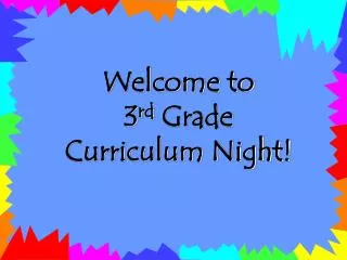 Welcome to 3 rd Grade Curriculum Night!