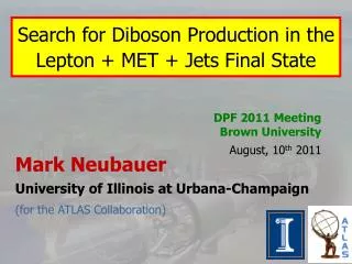 Mark Neubauer University of Illinois at Urbana-Champaign ( for the ATLAS Collaboration )