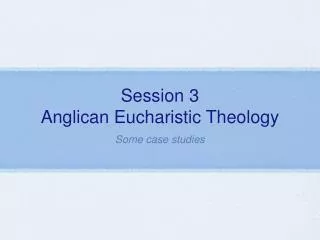 Session 3 Anglican Eucharistic Theology
