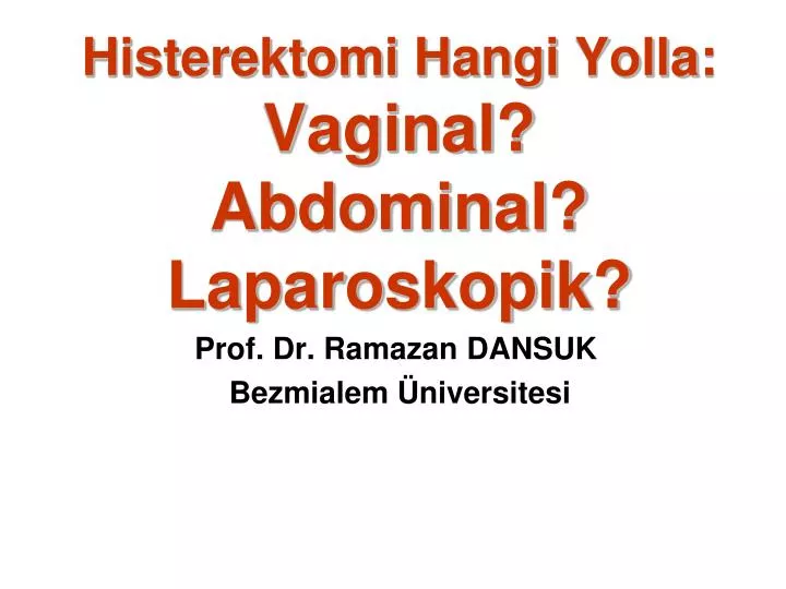 histerektomi h angi y olla vaginal abdominal laparoskopik