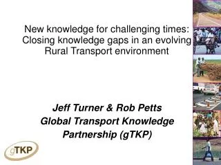 Jeff Turner &amp; Rob Petts Global Transport Knowledge Partnership (gTKP)