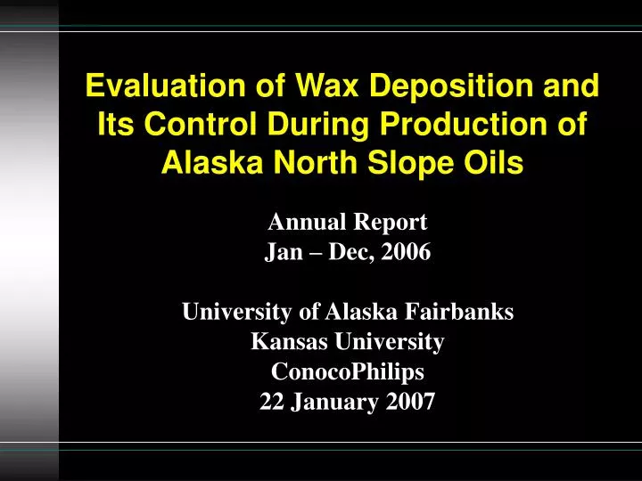evaluation of wax deposition and its control during production of alaska north slope oils