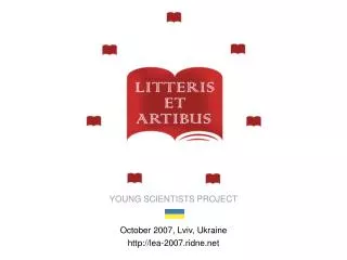 YOUNG SCIENTISTS PROJECT October 2007, Lviv, Ukraine lea-2007.ridne