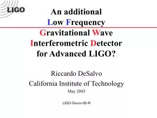 Riccardo DeSalvo California Institute of Technology May 2003 LIGO-Gxxxx-00-R
