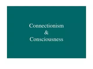 Connectionism &amp; Consciousness