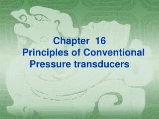 Chapter 16 Principles of Conventional Pressure transducers