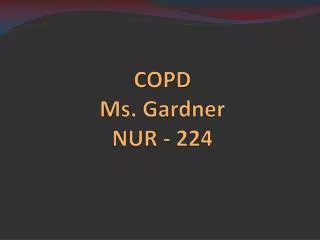 COPD Ms. Gardner NUR - 224