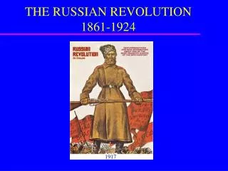 THE RUSSIAN REVOLUTION 1861-1924