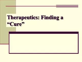 Therapeutics: Finding a “Cure”
