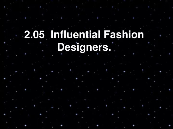 2 05 influential fashion designers