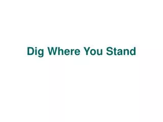 Dig Where You Stand