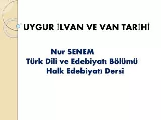 Nur SENEM Türk Dili ve Edebiyatı Bölümü H alk Edebiyatı Dersi