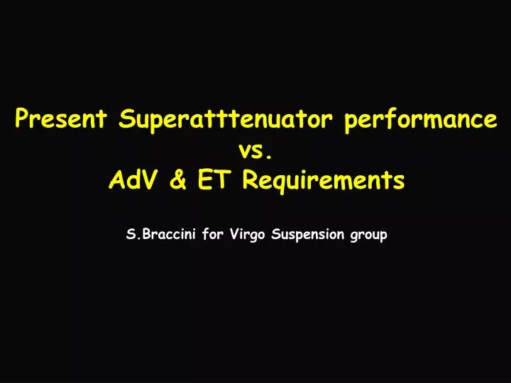 present superatttenuator performance vs adv et requirements s braccini for virgo suspension group