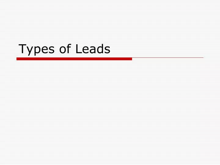types of leads