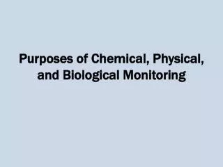 Purposes of Chemical, Physical, and Biological Monitoring
