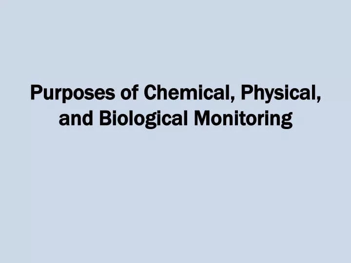 purposes of chemical physical and biological monitoring