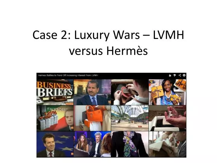 case 2 luxury wars lvmh versus herm s