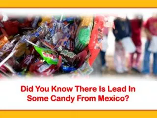 Did You Know There Is Lead In Some Candy From Mexico?