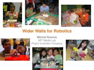 Wider Walls for Robotics Mitchel Resnick MIT Media Lab Playful Invention Company
