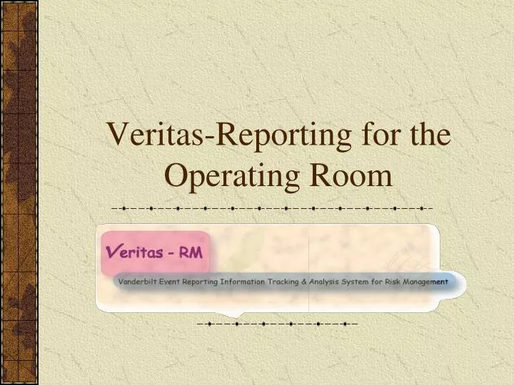 veritas reporting for the operating room