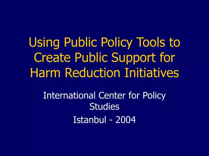 using public policy tools to create public support for harm reduction initiatives