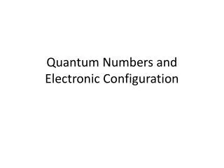Quantum Numbers and Electronic Configuration