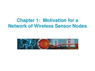 Chapter 1: Motivation for a Network of Wireless Sensor Nodes