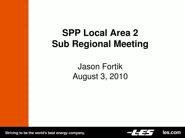 spp local area 2 sub regional meeting jason fortik august 3 2010