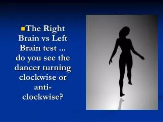 The Right Brain vs Left Brain test ... do you see the dancer turning clockwise or anti-clockwise?
