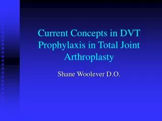 Current Concepts in DVT Prophylaxis in Total Joint Arthroplasty