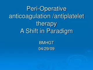 Peri-Operative anticoagulation /antiplatelet therapy A Shift in Paradigm
