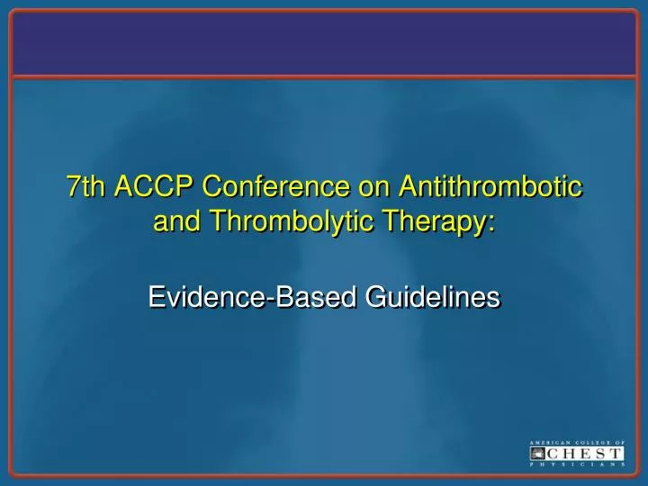 7th accp conference on antithrombotic and thrombolytic therapy