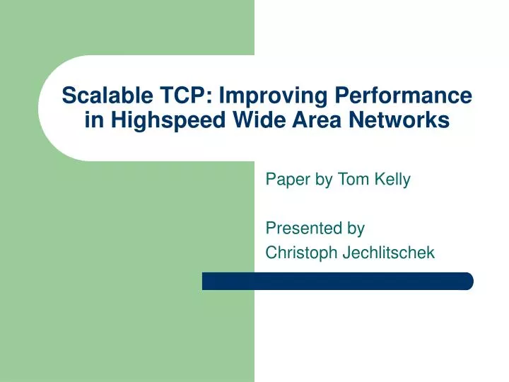 scalable tcp improving performance in highspeed wide area networks