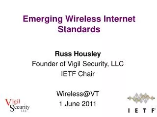 Russ Housley Founder of Vigil Security, LLC IETF Chair Wireless@VT 1 June 2011