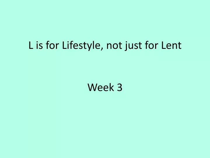 l is for lifestyle not just for lent week 3