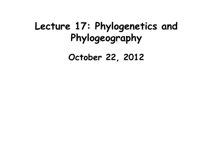 lecture 17 phylogenetics and phylogeography