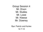 Group Session 4 Mr. Dixon Mr. Stubbs Mr. Lowe Mr. Kleese Mr. Downey