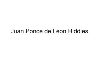 Juan Ponce de Leon Riddles
