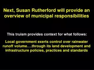 Next, Susan Rutherford will provide an overview of municipal responsibilities