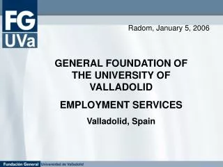 GENERAL FOUNDATION OF THE UNIVERSITY OF VALLADOLID EMPLOYMENT SERVICES Valladolid, Spain