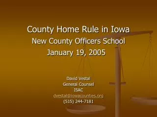 County Home Rule in Iowa New County Officers School January 19, 2005 David Vestal