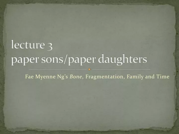 l ecture 3 paper sons paper daughters