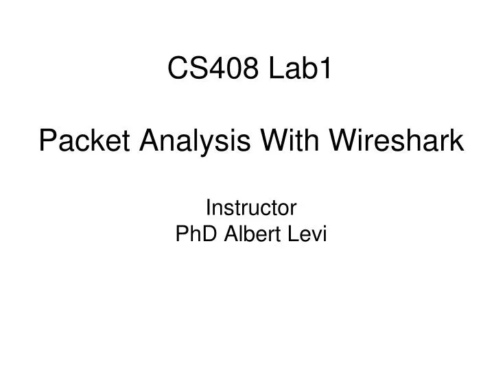 cs408 lab1 packet analysis with wireshark instructor phd albert levi