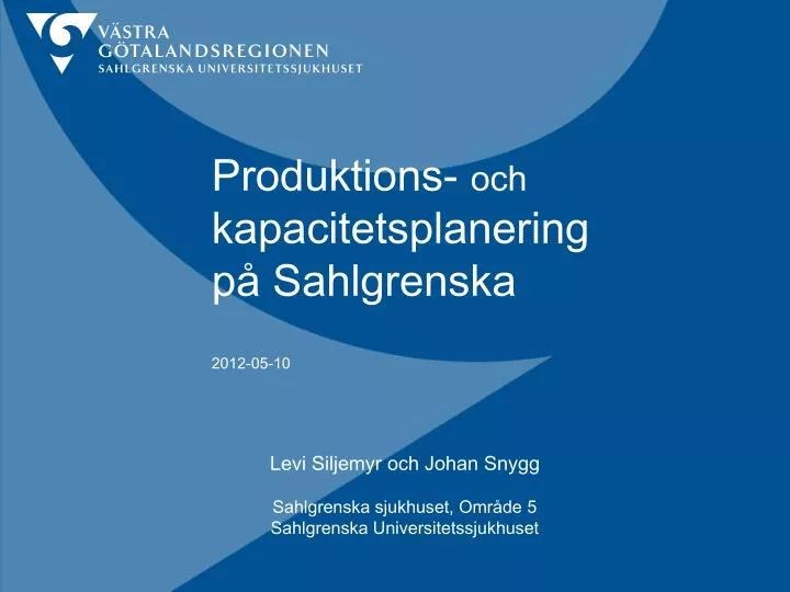 produktions och kapacitetsplanering p sahlgrenska 2012 05 10