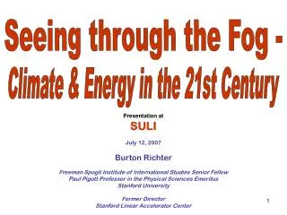 Presentation at SULI July 12, 2007 Burton Richter