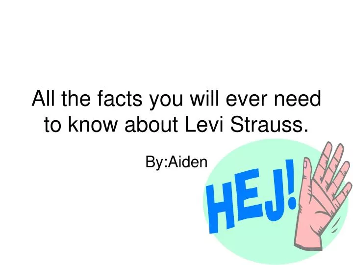 all the facts you will ever need to know about levi strauss