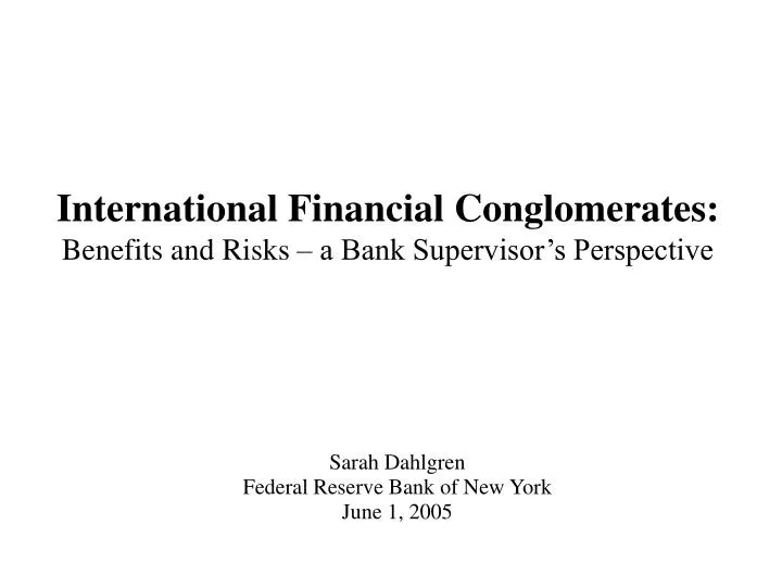 international financial conglomerates benefits and risks a bank supervisor s perspective